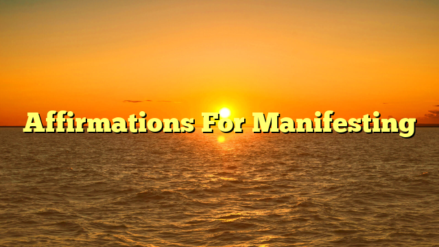 Affirmations For Manifesting